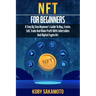 NFT for Beginners: A Step by Step Beginner's Guide to Buy, Create, Sell, Trade and Make Profit with Collectables and Digital Crypto Art