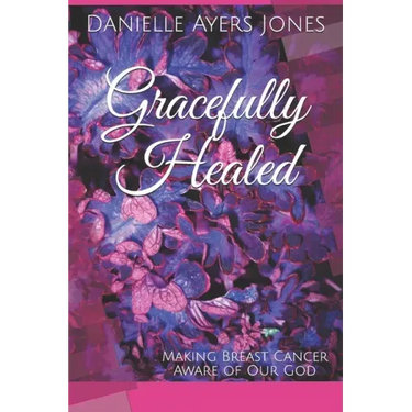 Gracefully Healed: Making Breast Cancer Aware of Our God