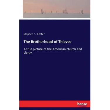 The Brotherhood of Thieves: A true picture of the American church and clergy