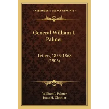 General William J. Palmer: Letters, 1853-1868 (1906)