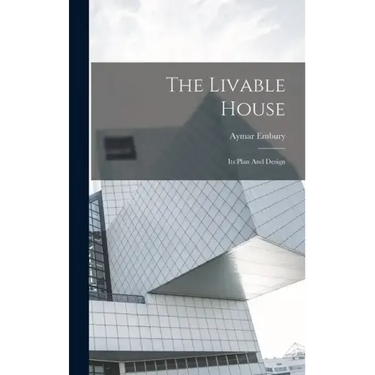 The Livable House: Its Plan And Design