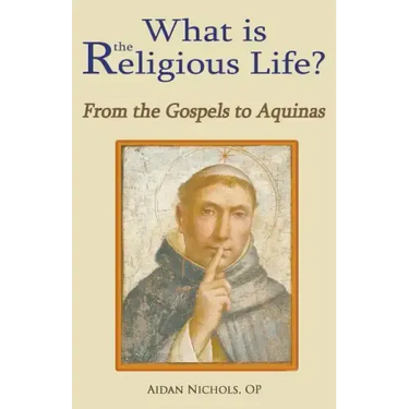 What Is the Religious Life? from the Gospels to Aquinas