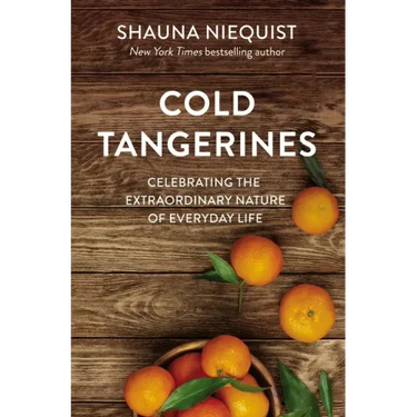 Cold Tangerines: Celebrating the Extraordinary Nature of Everyday Life