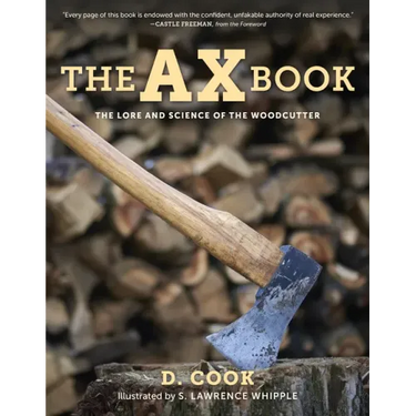 The Ax Book: The Lore and Science of the Woodcutter