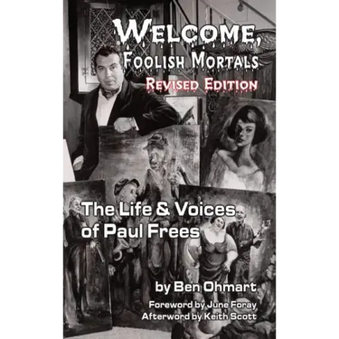 Welcome, Foolish Mortals the Life and Voices of Paul Frees (Revised Edition) (Hardback)