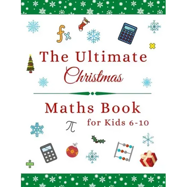 The Ultimate Christmas Maths Book: Holiday Gift for 6-10 Year Old Clever Children