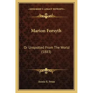 Marion Forsyth: Or Unspotted From The World (1883)