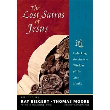 The Lost Sutras of Jesus: Unlocking the Ancient Wisdom of the Xian Monks