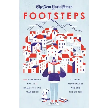 The New York Times: Footsteps: From Ferrante's Naples to Hammett's San Francisco, Literary Pilgrimages Around the World