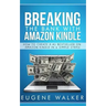 Breaking the Bank with Amazon Kindle - How to Create a Kindle Bestseller in 6 Simple Steps