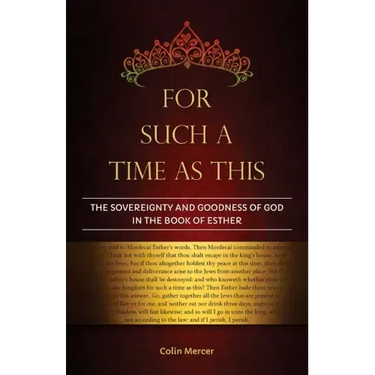 For Such a Time as This: The Sovereignty and Goodness of God in the Book of Esther