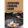 Ayurvedic Cooking Guide: Learn The Secrets Of Ayurvedic Cooking