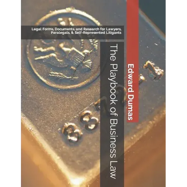 The Playbook of Business Law: Legal Forms, Documents, and Research for Lawyers, Paralegals, & Self-Represented Litigants