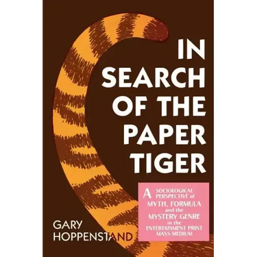 In Search of the Paper Tiger: A Sociological Perspective of Myth, Formula, and the Mystery Genre in the Entertainment Print Mass Medium