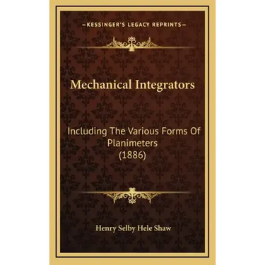 Mechanical Integrators: Including The Various Forms Of Planimeters (1886)