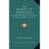 The Romance Of Metaphysics: An Introduction To The History, Theory And Psychology Of Modern Metaphysics (1946)