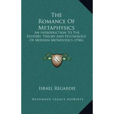 The Romance Of Metaphysics: An Introduction To The History, Theory And Psychology Of Modern Metaphysics (1946)