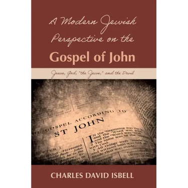A Modern Jewish Perspective on the Gospel of John: Jesus, God, "The Jews," and the Devil