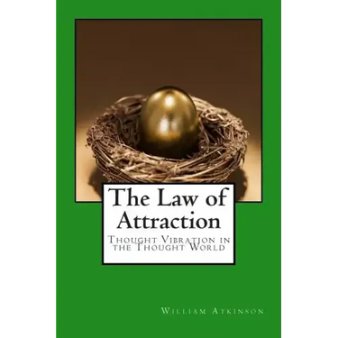The Law of Attraction: Thought Vibration in the Thought World
