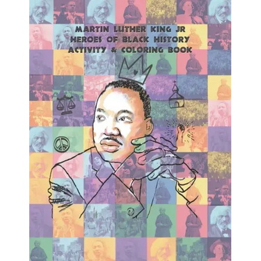 Martin Luther King Jr Heroes of Black History Activity & Coloring book: Coloring Book for (ages 8-12)