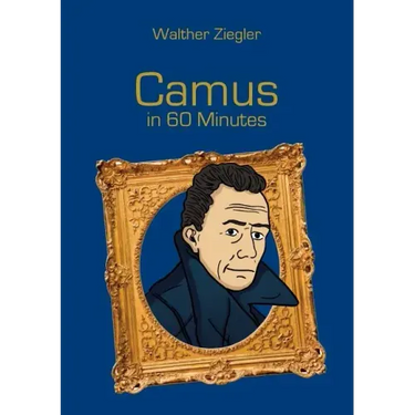 Camus in 60 Minutes: Great Thinkers in 60 Minutes