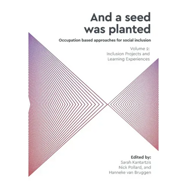 'And a seed was planted...' Occupation based approaches for social inclusion: Volume 2: Inclusion Projects and Learning Experiences