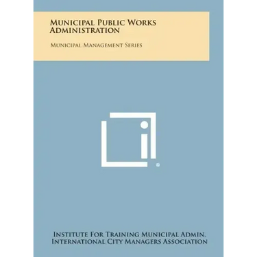 Municipal Public Works Administration: Municipal Management Series