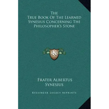 The True Book of the Learned Synesius Concerning the Philosopher's Stone