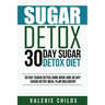 Sugar Detox: 30 Day Sugar Detox Diet - Bonus! 30 Day Sugar Detox Cook Book and 30 Day Sugar Detox Meal Plan Included!