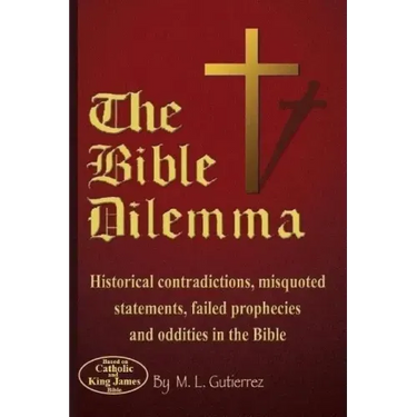 The Bible Dilemma: Historical contradictions, misquoted statements, failed prophecies and oddities in the Bible
