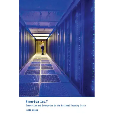 America Inc.?: Innovation and Enterprise in the National Security State