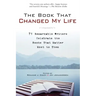 The Book That Changed My Life: 71 Remarkable Writers Celebrate the Books That Matter Most to Them
