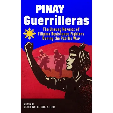 Pinay Guerrilleras: The Unsung Heroics of Filipina Resistance Fighters During the Pacific War