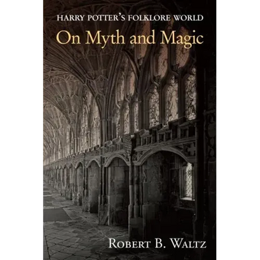Harry Potter's Folklore World: On Myth and Magic