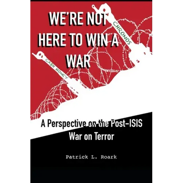 We're Not Here to Win a War: A Perspective on the Post-ISIS War on Terror