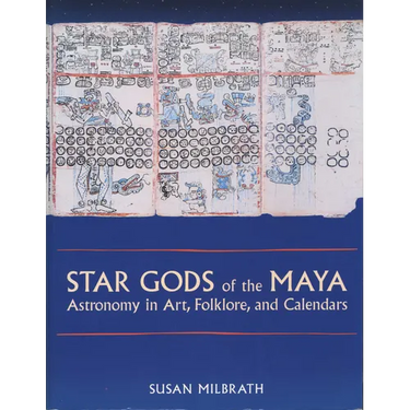 Star Gods of the Maya: Astronomy in Art, Folklore, and Calendars