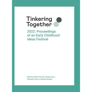 Tinkering Together 2022: Proceedings of an Early Childhood Ideas Festival