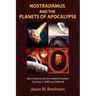 Nostradamus and the Planets of Apocalypse: New Evidence for the Global Disasters Coming in 2040 and 2046 AD