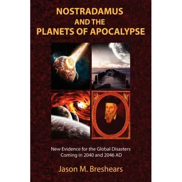 Nostradamus and the Planets of Apocalypse: New Evidence for the Global Disasters Coming in 2040 and 2046 AD