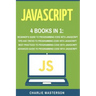 JavaScript: 4 Books in 1: Beginner's Guide + Tips and Tricks + Best Practices + Advanced Guide to Programming Code with JavaScript