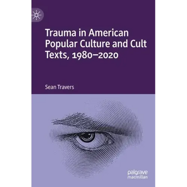 Trauma in American Popular Culture and Cult Texts, 1980-2020