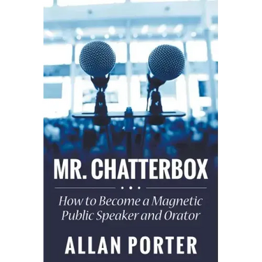 Mr. Chatterbox: How to Become a Magnetic Public Speaker and Orator