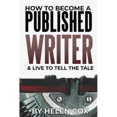 How to Become a Published Writer: & Live to Tell the Tale