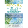 Recovery, the 12 Steps and Jewish Spirituality: Reclaiming Hope, Courage & Wholeness