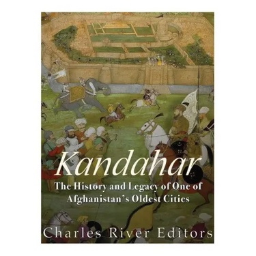 Kandahar: The History and Legacy of One of Afghanistan's Oldest Cities