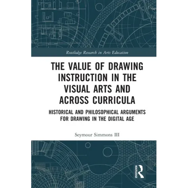 The Value of Drawing Instruction in the Visual Arts and Across Curricula: Historical and Philosophical Arguments for Drawing in the Digital Age