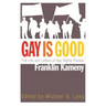 Gay Is Good: The Life and Letters of Gay Rights Pioneer Franklin Kameny