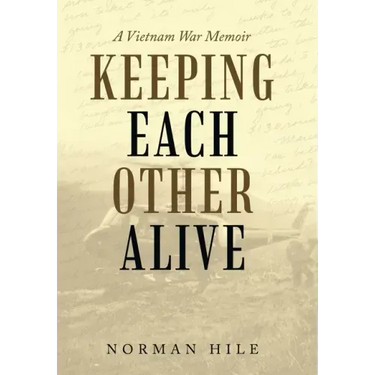 Keeping Each Other Alive: A Vietnam War Memoir