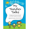 My Toddler Talks: Strategies and Activities to Promote Your Child's Language Development