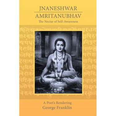 The Nectar of Self-Awareness: A Poet's Rendering of Jnaneshwar's Amritanubhav